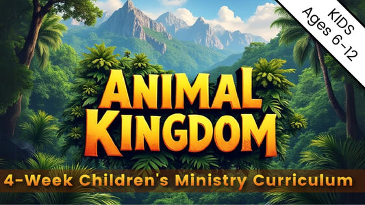 Animal Kingdom: 4-Week Children's Ministry Curriculum (ages 6-12)