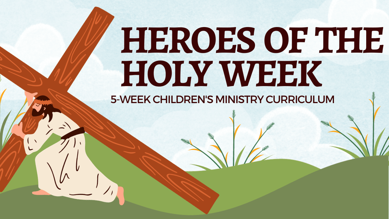 Heroes of Holy Week ⛪ 5-Lesson Sunday School Curriculum for Easter