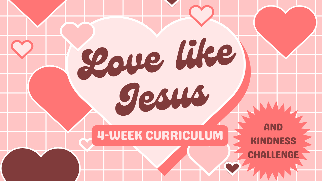 Love Like Jesus 💖 4-Lesson Sunday School Curriculum for Kids & 28-Day Kindness Challenge