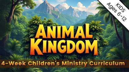 Animal Kingdom: 4-Week Children's Ministry Curriculum (ages 6-12)