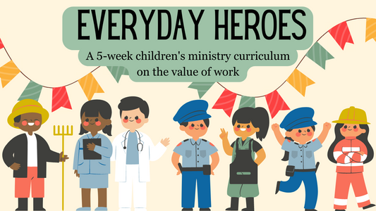 Everyday Heroes: 5-Week Children's Ministry Curriculum on the Value of Work