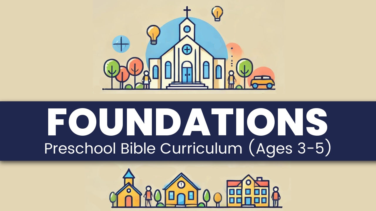 FOUNDATIONS: Preschool Bible Curriculum (Ages 3-5 Years Old)