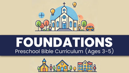 FOUNDATIONS: Preschool Bible Curriculum (Ages 3-5 Years Old)