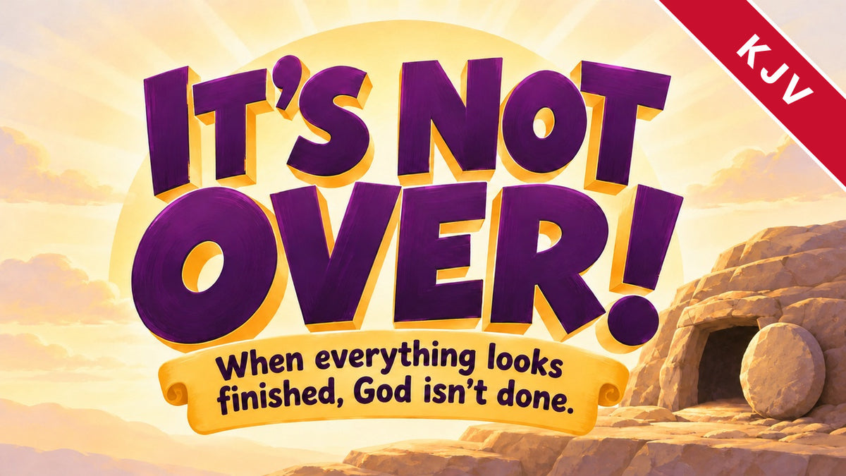 It's Not Over! Easter Sunday school curriculum for kids, King James Version (KJV) edition, title graphic