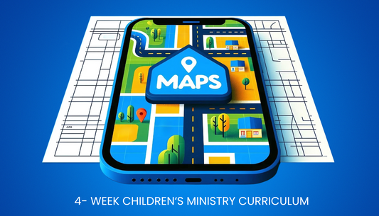 Maps: 4-Week Sunday School Curriculum for Children’s Ministry