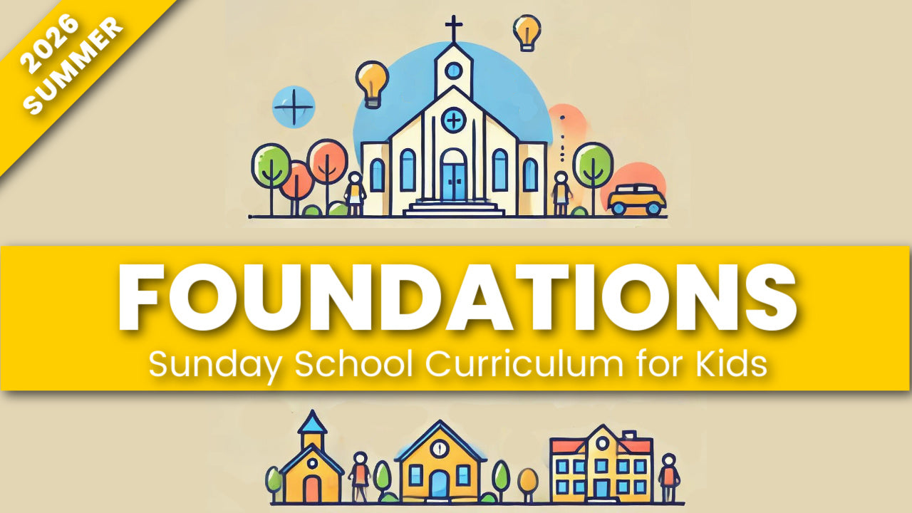 FOUNDATIONS: Sunday School Curriculum for Kids (age 6-12)