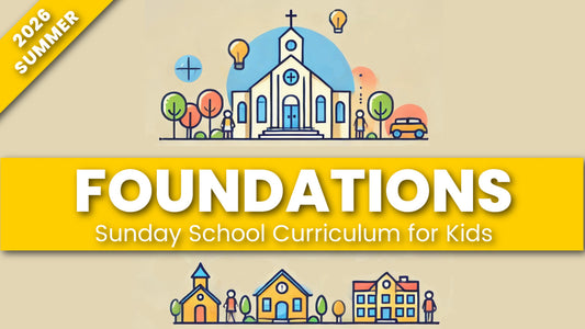 FOUNDATIONS: Sunday School Curriculum for Kids (age 6-12)