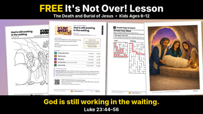 Free Easter Sunday school lesson for kids ages 6 to 12: It's Not Over! Week 1, the death and burial of Jesus (Luke 23:44-56)