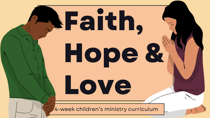 Faith, Hope, & Love: 4-Week Children’s Ministry Curriculum from 1 Corinthians 13:13