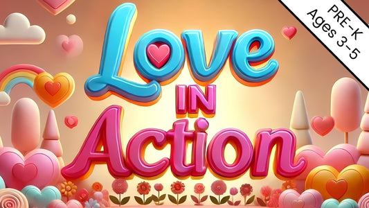 Love In Action Pre-K: 4-Lesson Curriculum for Valentine's Day (ages 3-5)