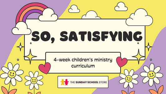 So Satisfying 4-Week Children's Ministry Curriculum
