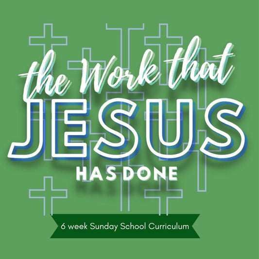 6-Week Easter Sunday School Lesson Curriculum: The Work that Jesus Has Done - Sunday School Store 