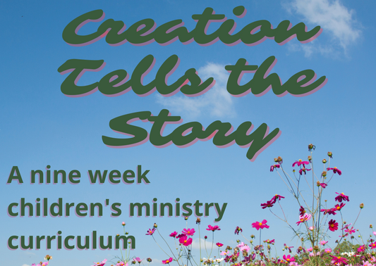 Creation Tells the Story: 9-Week Children's Ministry Curriculum