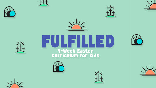 Fulfilled: 4-Lesson Easter Curriculum for Kids