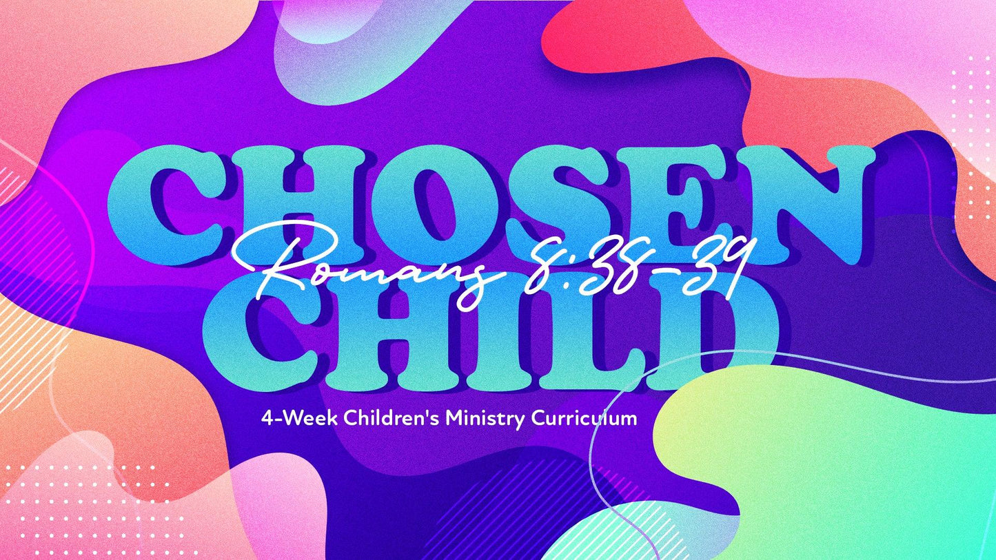 Chosen Child: 4-Week Children's Ministry Curriculum